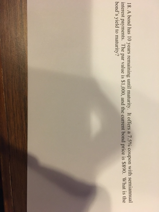  18. A bond has 10 years remaining until maturity. It offers