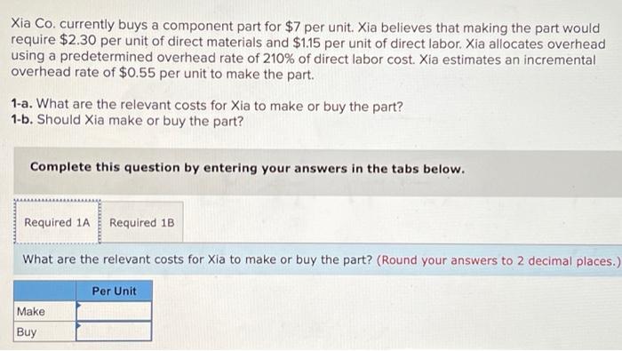  Xia Co. currently buys a component part for $7 per unit.