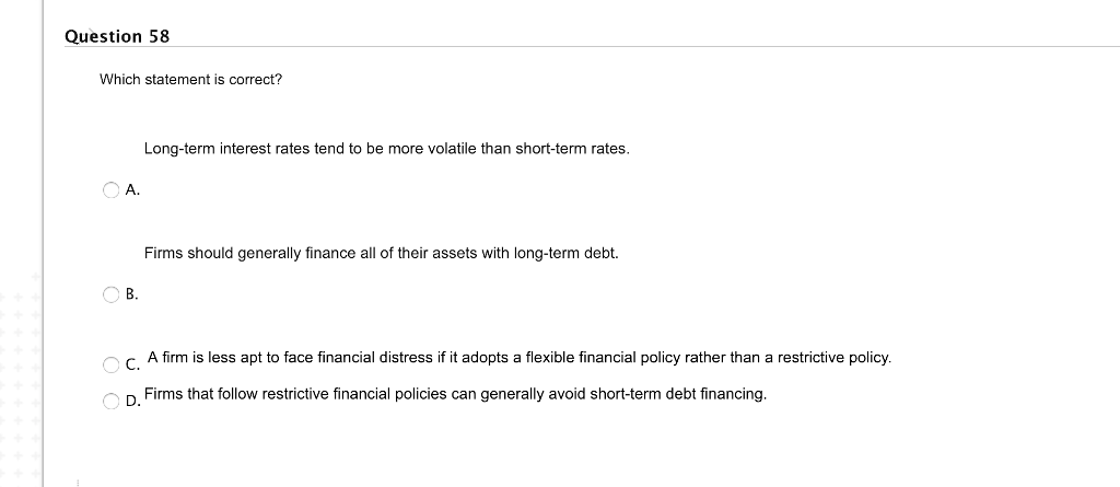 Question 58 Which statement is correct? Long-term interest rates tend to