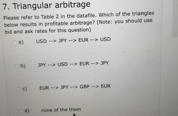  7. Triangular arbitrage Please refer to Table 2 in the datafile.