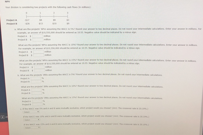  NPV Your division is considering two projects with the following cash