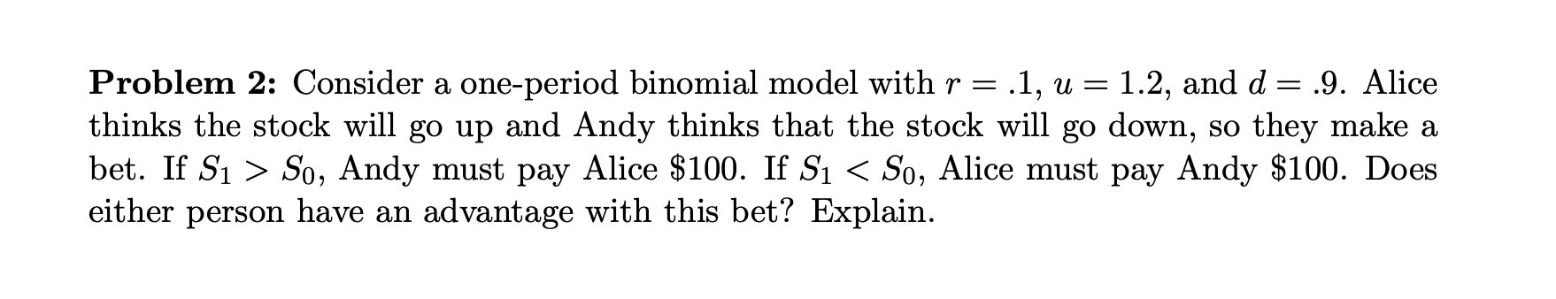  Problem 2: Consider a one-period binomial model with r = .1,