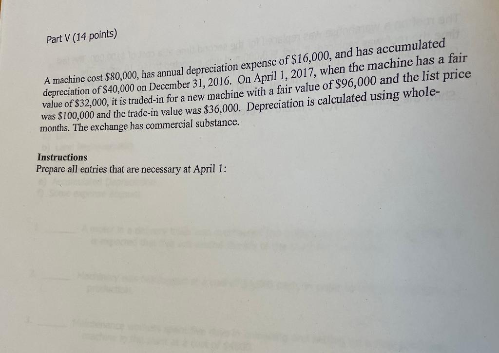  Part V (14 points) A machine cost $80,000, has annual depreciation