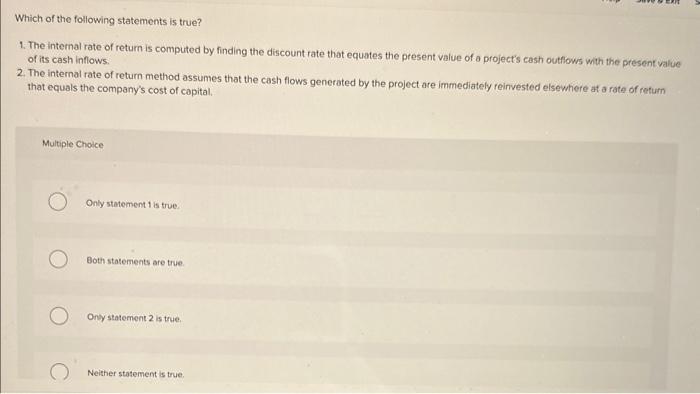  1. The internal rate of return is computed by finding the