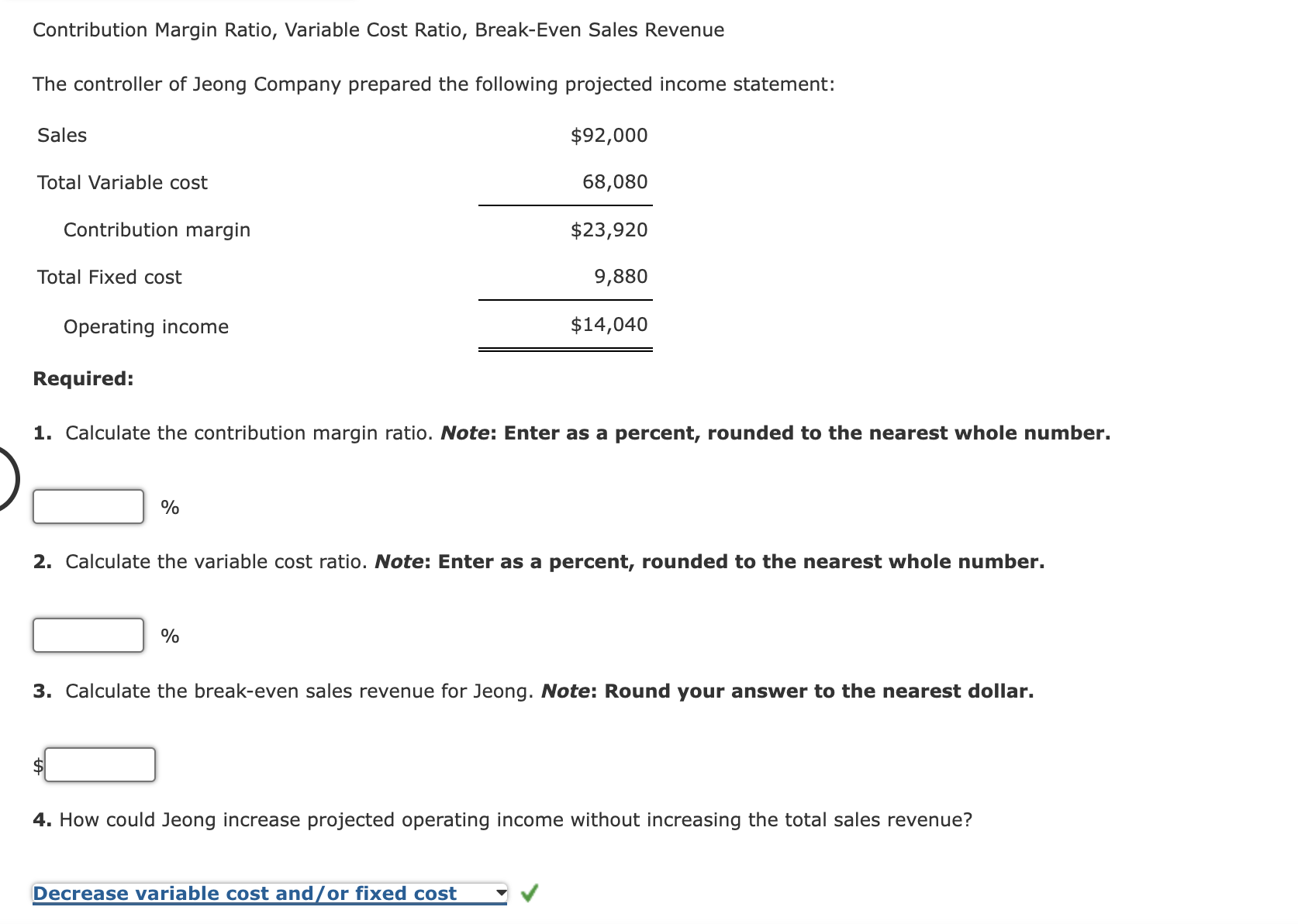  Contribution Margin Ratio, Variable Cost Ratio, Break-Even Sales Revenue The controller