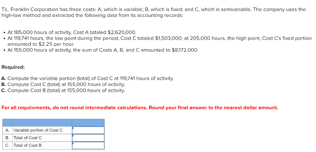 T.L. Franklin Corporation has three costs: A, which is variable; B,