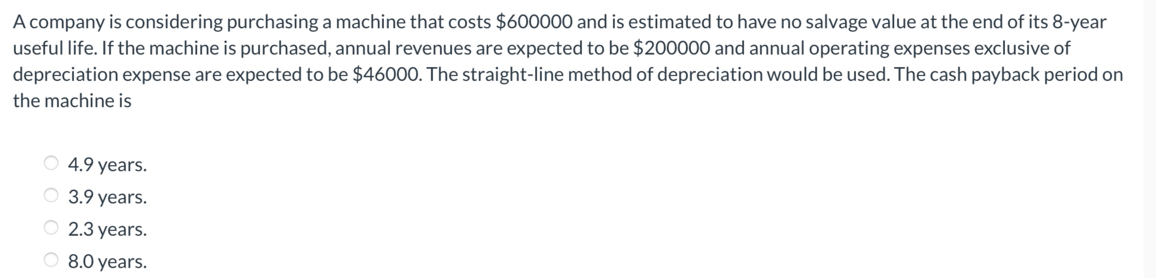  A company is considering purchasing a machine that costs $600000 and