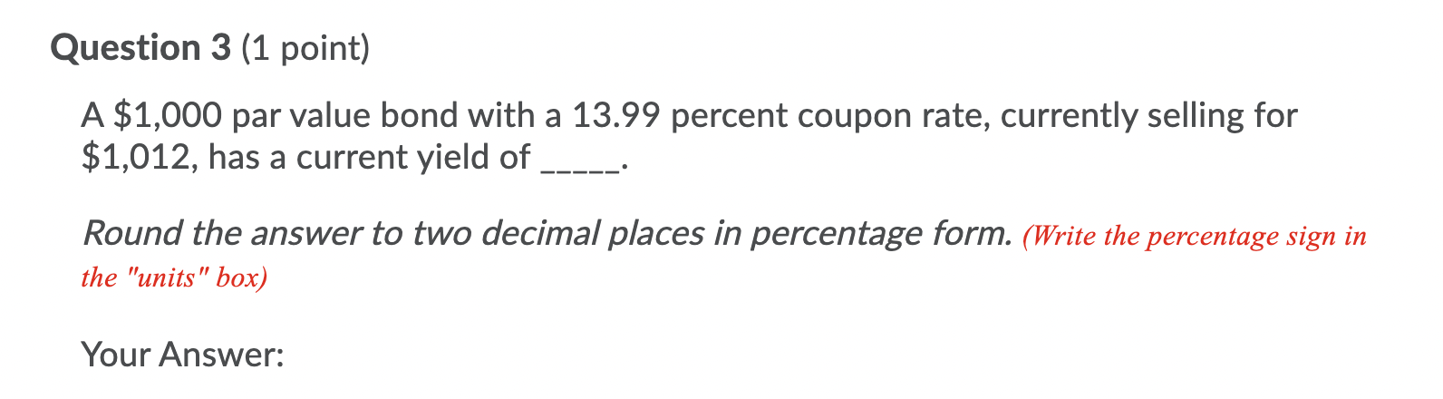  Question 3 (1 point) A $1,000 par value bond with a