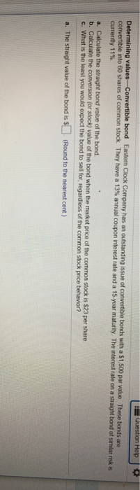  == Uuestion Help Determining values Convertible bond Eastern Clock Company has