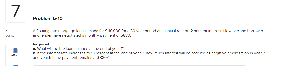  7 Problem 5-10 A floating rate mortgage loan is made for