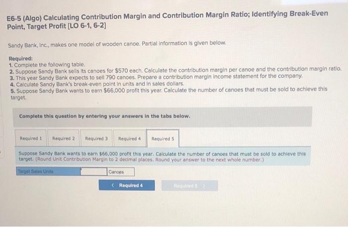 Calculate the contribution margin per canoe and the contribution margin ratio. 3.