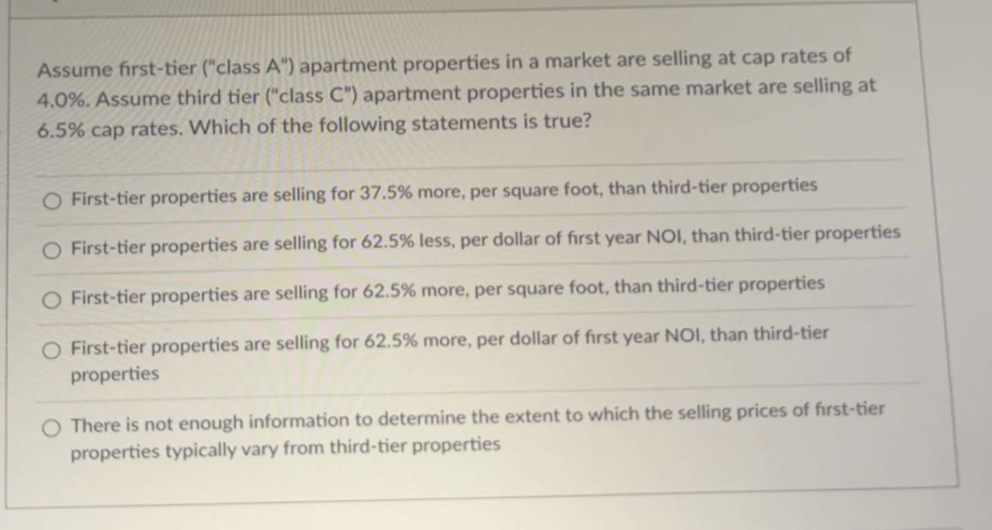  Assume first-tier ("class A") apartment properties in a market are selling