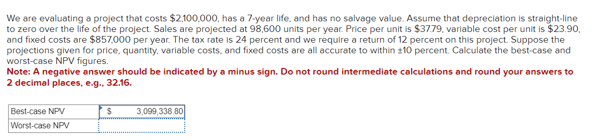  We are evaluating a project that costs $2,100,000, has a 7-year