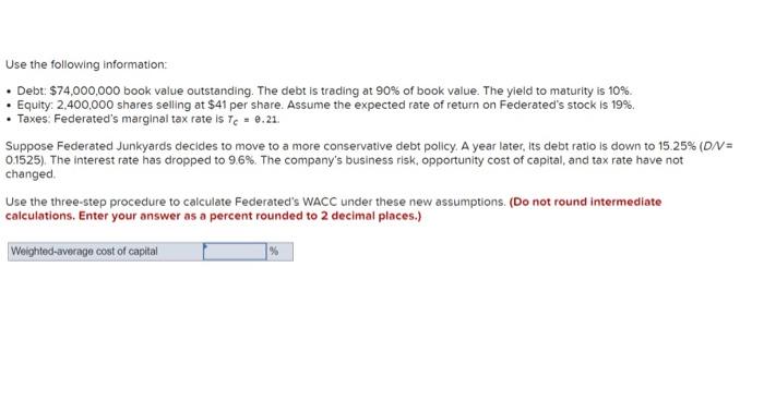  Use the following information: - Debt: $74,000,000 book value outstanding. The