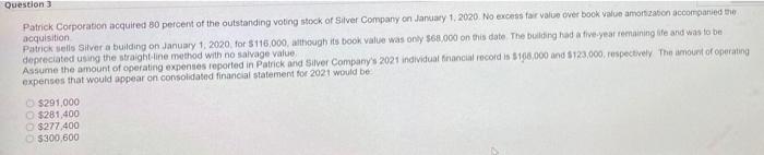 NEED ASAP 15 mins Question 3 Patrick Corporation acquired 80 percent of