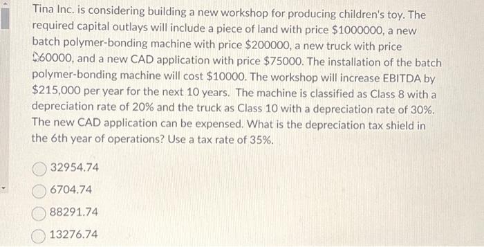  Tina Inc. is considering building a new workshop for producing children's