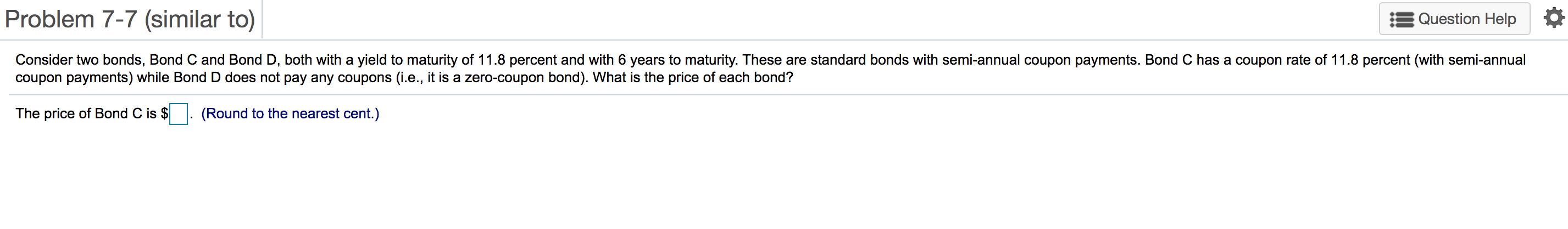  Problem 7-7 (similar to) Question Help 0 Consider two bonds, Bond