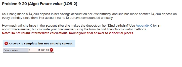  Problem 9-20(Algo) Future value [LO9-2] Kal Chang made a $4,200 deposit