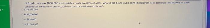 If fixed costs are $830,000 and variable costs are 60% of
