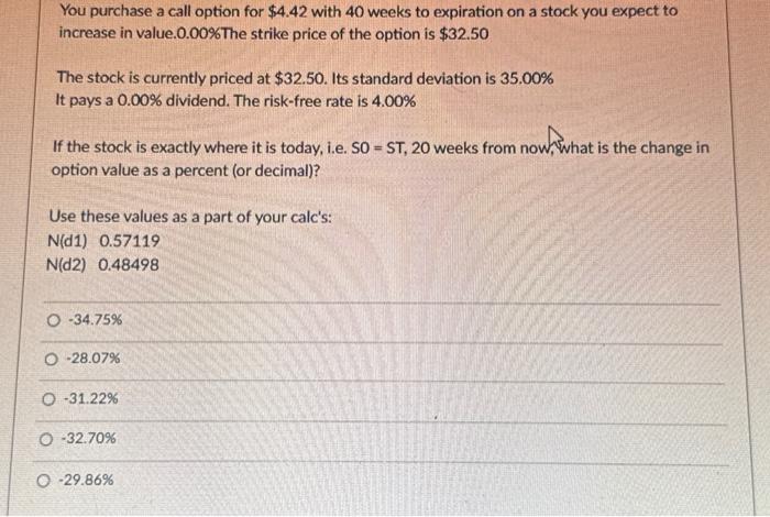  You purchase a call option for $4.42 with 40 weeks to