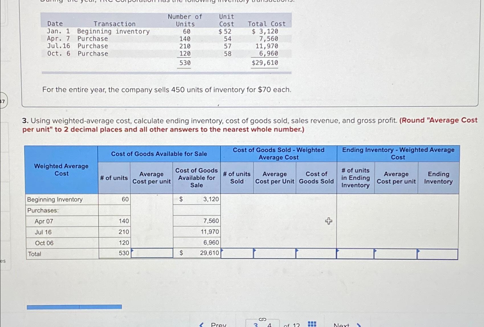  \table[[Date,Transaction,\table[[Number of],[Units]],\table[[Unit],[Cost]],Total Cost],[Jan.1,Beginning inventory,60,$52,$3,120 