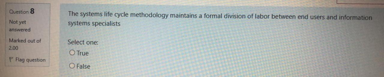 answered Select one: Marked out of 2.00 O True False P Flag