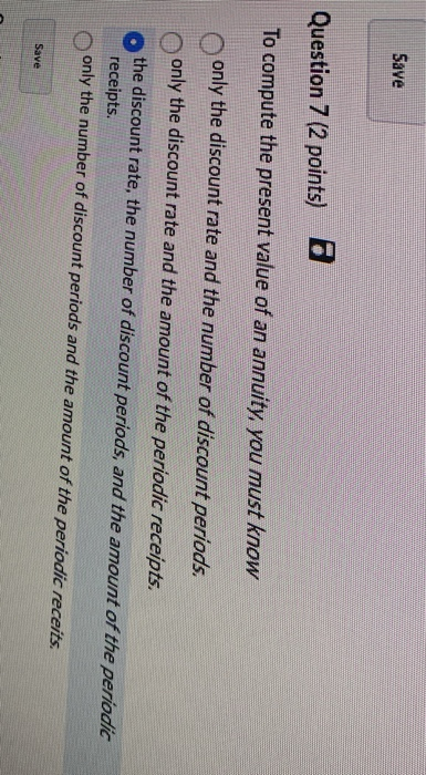  Save Question 7 (2 points) B To compute the present value