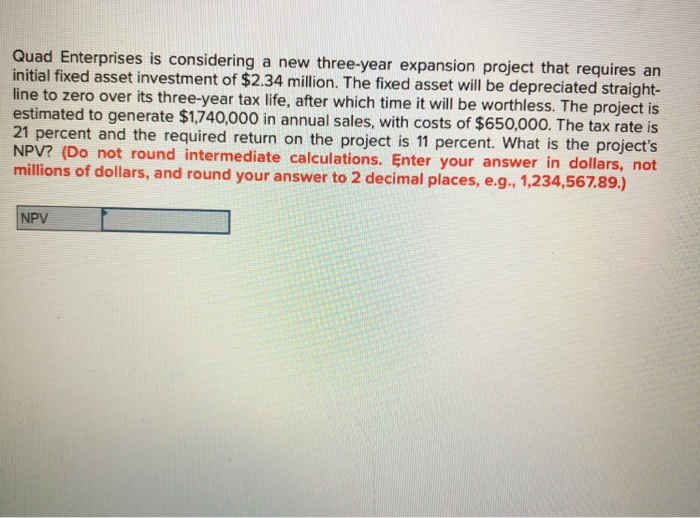  Quad Enterprises is considering a new three-year expansion project that requires