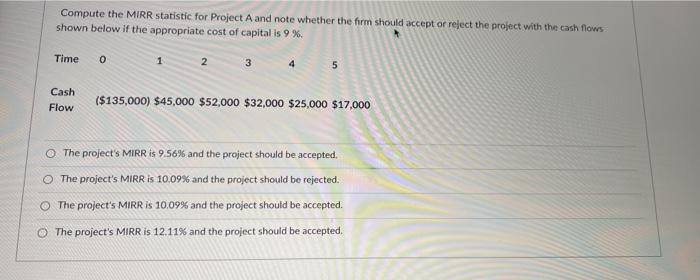  Compute the MIRR statistic for Project A and note whether the
