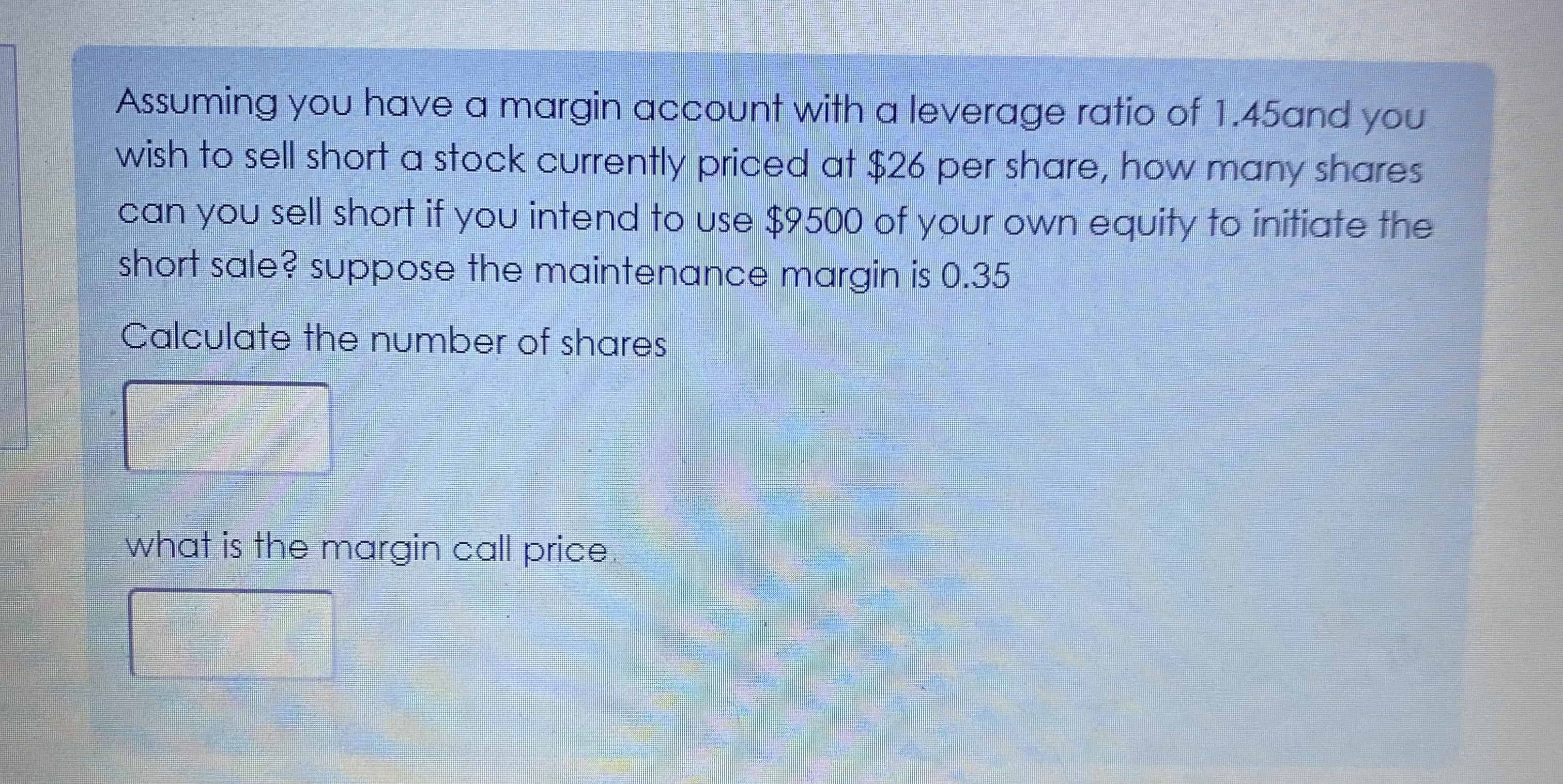  Assuming you have a margin account with a leverage ratio of