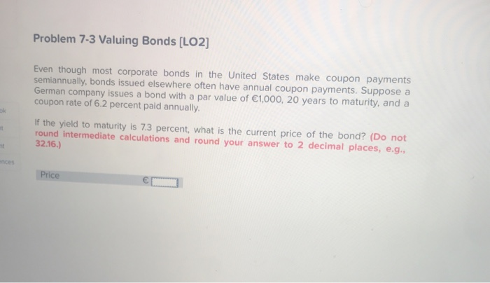  Problem 7-3 Valuing Bonds [LO2)] Even though most corporate bonds in