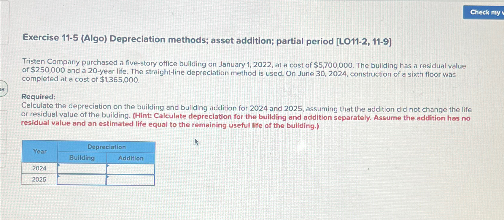  Exercise 11-5(Algo) Depreciation methods; asset addition; partial period [L011-2,11-9] Tristen Company