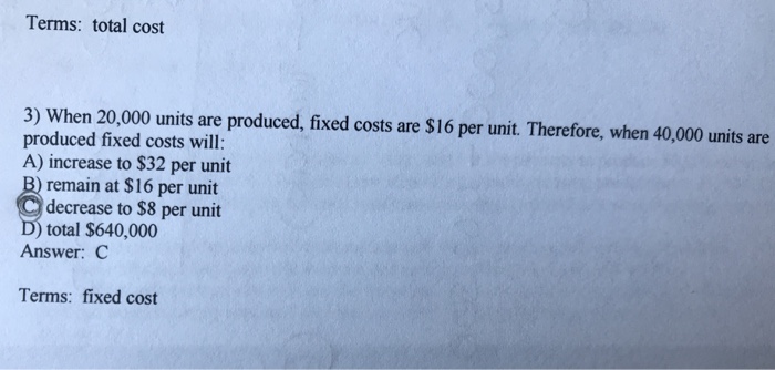  Terms: total cost 3) When 20,000 units are produced, fixed costs