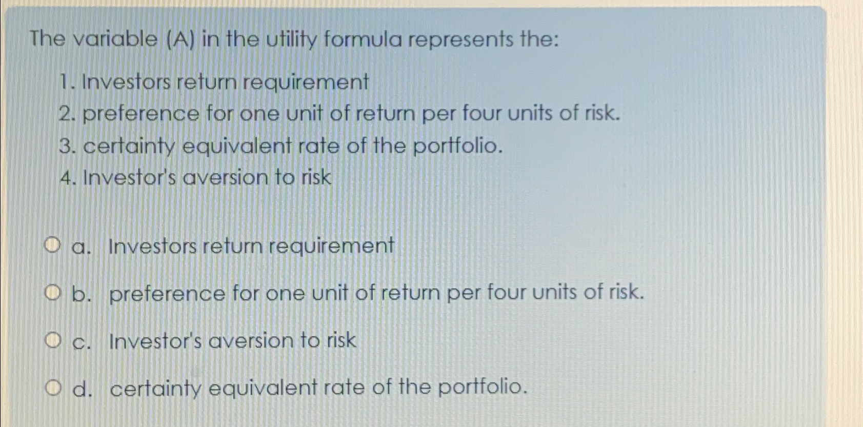  The variable (A) in the utility formula represents the: Investors return