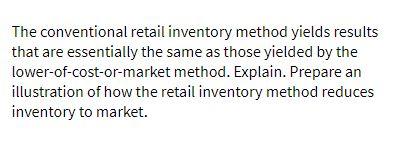  The conventional retail inventory method yields results that are essentially the