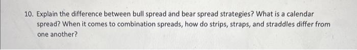  10. Explain the difference between bull spread and bear spread strategies?