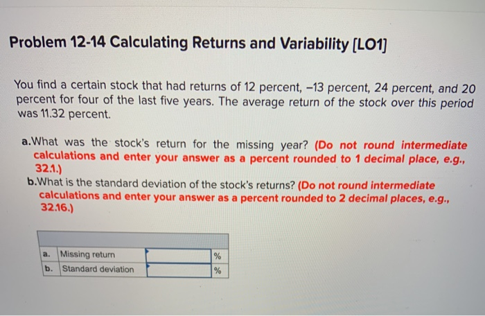  Problem 12-14 Calculating Returns and Variability [LO1] You find a certain