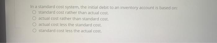  In a standard cost system, the initial debit to an inventory