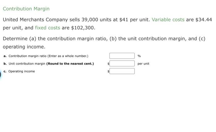 Managerial accounting, please help me solve. Contribution Margin United Merchants Company sells