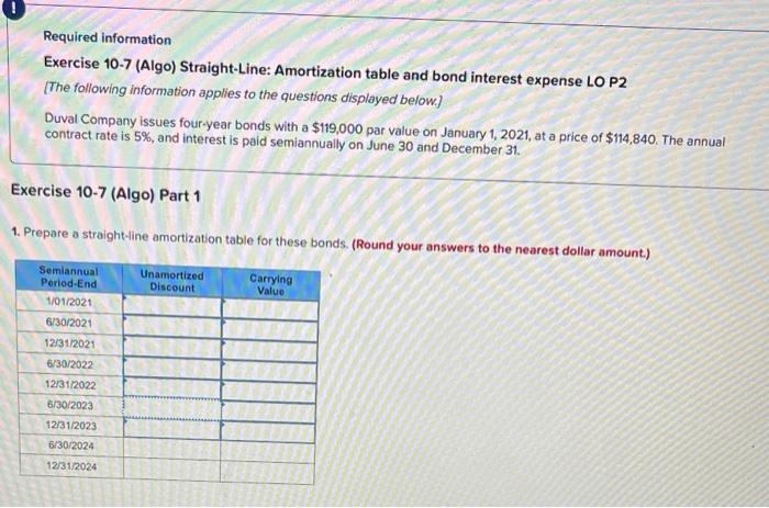  Required information Exercise 10-7 (Algo) Straight-Line: Amortization table and bond interest