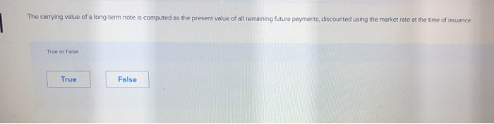  The carrying value of a long -term note is computed as