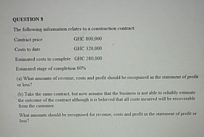  QUESTION S The following information relates to a construction contract: Contract