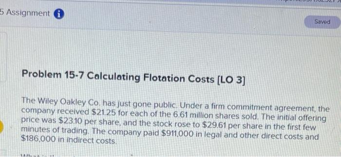 help me please 5 Assignment 0 Saved Problem 15-7 Calculating Flotation Costs