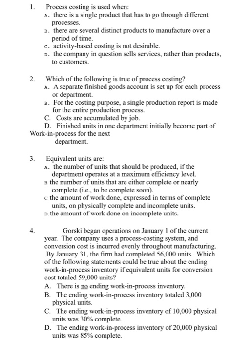  1. Process costing is used when: a. there is a single