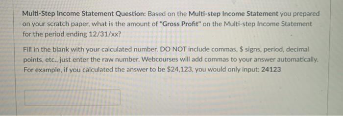 Adjusted Trial Balance. Use this multi-step income statement to answer this question