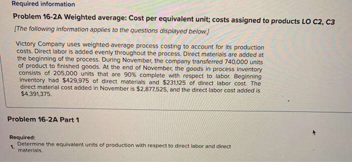  Required information Problem 16-2A Weighted average: Cost per equivalent unit; costs