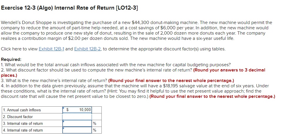  Please solve the question correctly. Exercise 12-3(Algo) Internal Rate of Return