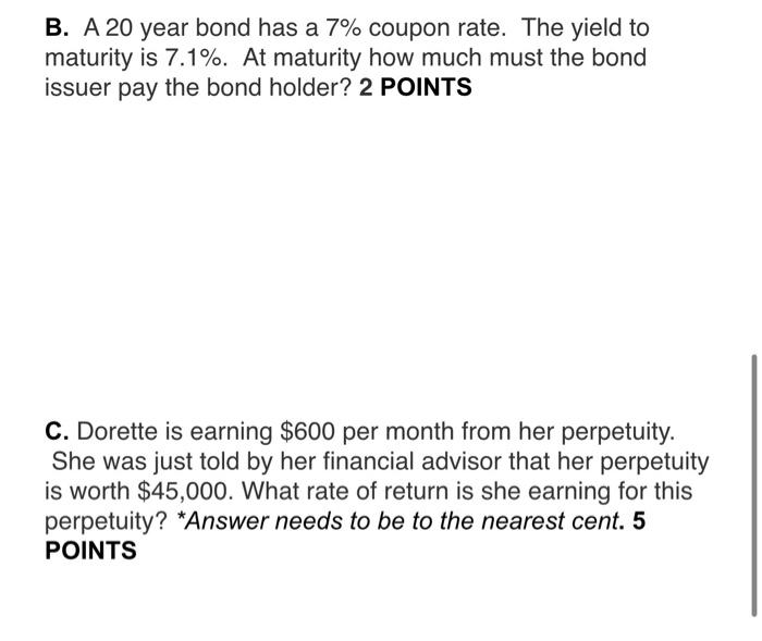 show work please B. A 20 year bond has a 7% coupon