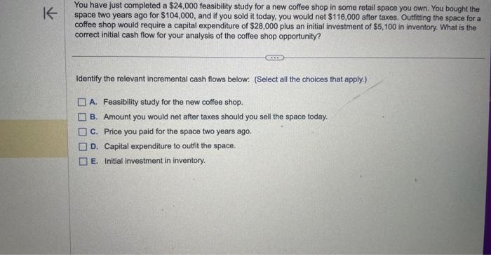  You have just completed a $24,000 feasibility study for a new