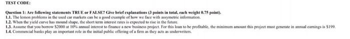  TEST CODE: Question 1: Are following statements TRUE or FALSE? Give
